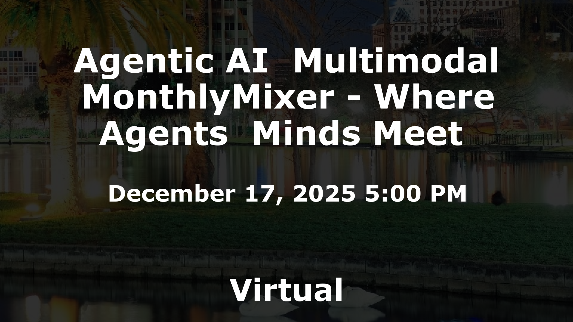 Agentic AI  Multimodal MonthlyMixer - Where Agents  Minds Meet  event image